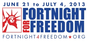 The USCCB is sponsoring the second annual Fortnight for Freedom from June 21 to July 4, 2013. For more information visit www.usccb.org.